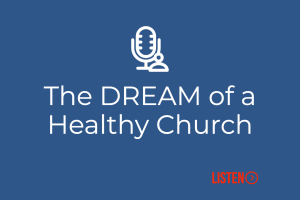 The DREAM of a Healthy Church