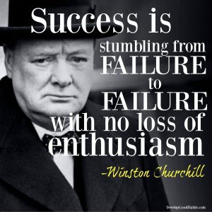 Success is stumbling from failure to failure with no loss of enthusiasm. Winston Churchill Quote